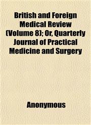 British and Foreign Medical Review (Volume 8); Or, Quarterly Journal of Practical Medicine and Surgery,1152629883,9781152629882