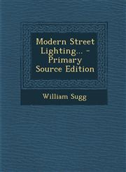 Modern Street Lighting... - Primary Source Edition,129572751X,9781295727513