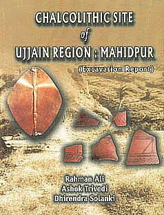 Chalcolithic Site of Ujjain Region : Mahidpur Excavation Report 1st Published,8188934232,9788188934232