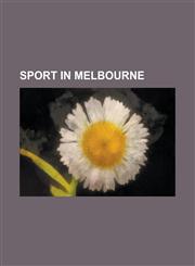 Sport in Melbourne 1956 Summer Olympics, Melbourne Rebels, 2006 Commonwealth Games, 2005 World Artistic Gymnastics Championships,1156612276,9781156612279