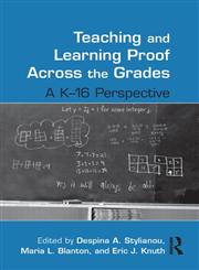 Teaching and Learning Proof Across the Grades A K-16 Perspective,0415887313,9780415887311