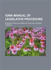 Iowa manual of legislative procedure,1150674199,9781150674198