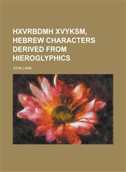 Hxvrbdmh Xvyksm, Hebrew Characters Derived from Hieroglyphics,1234173816,9781234173814