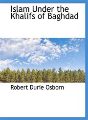Islam Under the Khalifs of Baghdad,1116567903,9781116567908