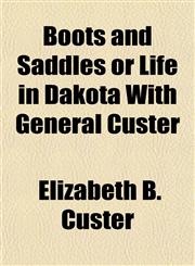 Boots and Saddles or Life in Dakota With General Custer,1153301075,9781153301077