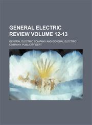 General Electric review Volume 12-13,1236120345,9781236120342