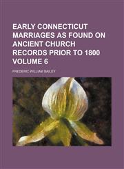 Early Connecticut marriages as found on ancient church records prior to 1800 Volume 6,1236467078,9781236467072
