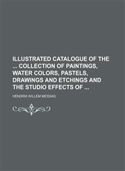 Illustrated Catalogue of the Collection of Paintings, Water Colors, Pastels, Drawings and Etchings and the Studio Effects Of,1151704474,9781151704474