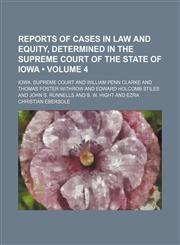 Reports of Cases in Law and Equity, Determined in the Supreme Court of the State of Iowa (Volume 4),1150121033,9781150121036