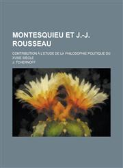 Montesquieu Et J.-J. Rousseau; Contribution A L'Etude de La Philosophie Politique Du Xviiie Siecle,1153506858,9781153506854