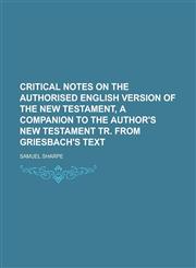 Critical notes on the authorised English version of the New Testament, a companion to the author's New Testament tr. from Griesbach's text,1230170065,9781230170060