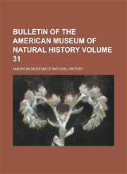 Bulletin of the American Museum of Natural History Volume 31,1234210363,9781234210366