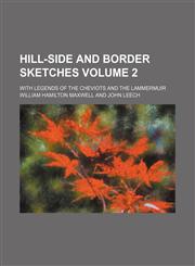 Hill-side and Border sketches Volume 2; With legends of the Cheviots and the Lammermuir,1153923157,9781153923156