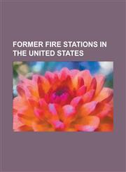 Former Fire Stations in the United States Adrian Engine House No. 1, Association of Exempt Firemen Building, Aurora Regional Fire Museum, Bayonne Tru,1230774785,9781230774787