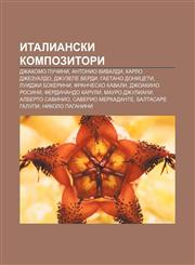 Italianski kompozitori Dzhakomo Puchini, Antonio Vivaldi, Karlo Dzhezualdo, Dzhuzepe Verdi, Gaetano Donitseti, Luidzhi Bokerini,1233968270,9781233968275