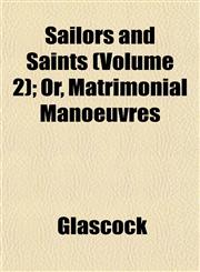 Sailors and Saints (Volume 2); Or, Matrimonial Manoeuvres,1153143445,9781153143448