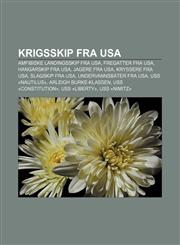 Krigsskip fra USA Amfibiske landingsskip fra USA, Fregatter fra USA, Hangarskip fra USA, Jagere fra USA, Kryssere fra USA, Slagskip fra USA,123280830X,9781232808305