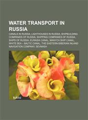 Water transport in Russia Canals in Russia, Lighthouses in Russia, Shipbuilding companies of Russia, Shipping companies of Russia,1158011342,9781158011346