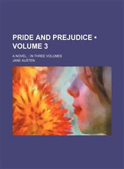 Pride and Prejudice (Volume 3); A Novel. in Three Volumes,1153951568,9781153951562