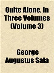 Quite Alone, in Three Volumes (Volume 3),1155033981,9781155033983