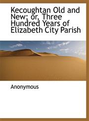 Kecoughtan Old and New; or, Three Hundred Years of Elizabeth City Parish,114033896X,9781140338963