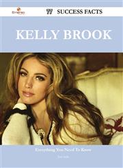 Kelly Brook 77 Success Facts - Everything You Need to Know about Kelly Brook,1488548056,9781488548055