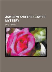 James VI and the Gowrie Mystery,1153620421,9781153620420