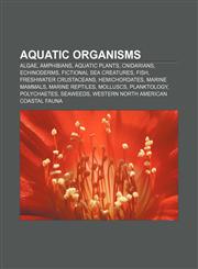 Aquatic organisms Algae, Amphibians, Aquatic plants, Cnidarians, Echinoderms, Fictional sea creatures, Fish, Freshwater crustaceans,1156940842,9781156940846