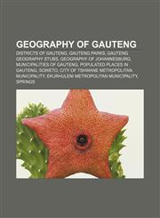 Geography of Gauteng Districts of Gauteng, Gauteng Parks, Gauteng geography stubs, Geography of Johannesburg, Municipalities of Gauteng,1233283340,9781233283347