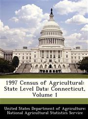 1997 Census of Agricultural State Level Data: Connecticut, Volume 1,1288399804,9781288399802