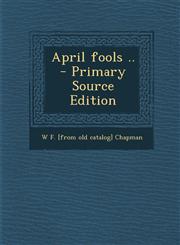 April fools ..  - Primary Source Edition,1295744465,9781295744466