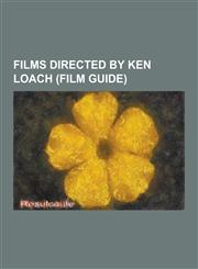 Films Directed by Ken Loach (Film Guide) Ae Fond Kiss..., Bread and Roses (Film), Carla's Song, Family Life (1971 British Film), Fatherland (1986 Fil,1230479783,9781230479781