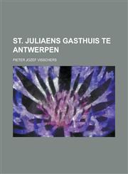 St. Juliaens gasthuis te Antwerpen,1234345110,9781234345112