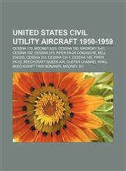 United States civil utility aircraft 1950-1959 Cessna 172, Mooney M20, Cessna 150, Sikorsky S-61, Cessna 182, Cessna 210, Piper PA-24 Comanche,1155504917,9781155504919