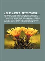 Journalister i Aftenposten Odd Eidem, Reidar Revold, Gunvald Opstad, Sara Azmeh Rasmussen, Erik Meyn, Tom Egeland, Harald Torp, Per Egil Hegge,1232811416,9781232811411