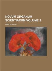 Novum Organum Scientiarum Volume 2,1151215465,9781151215468