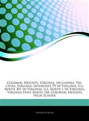 Articles On Colonial Heights, Virginia, including Tri-cities, Virginia, Interstate 95 In Virginia, U.s. Route 301 In Virginia, U.s. Route 1 In Virginia, Virginia State Route 144, Colonial Heights High School,1243832940,9781243832948
