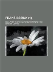 Frans Essink; Sein Liawen Un Driewen as Aolt Monstersk Kind (1 ),115351589X,9781153515894