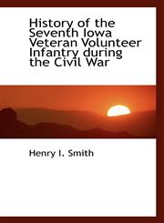 History of the Seventh Iowa Veteran Volunteer Infantry during the Civil War,1103369970,9781103369973