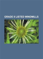 Grade II Listed Windmills Aslacton Windmill, Baker Street Mill, Orsett, Blackshore Mill, Reydon, Blakeney Windmill, Bragg's Mill, Ashdon, Breach,1155470079,9781155470078