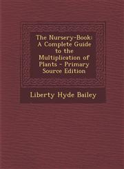 Nursery-Book A Complete Guide to the Multiplication of Plants,1289930899,9781289930899