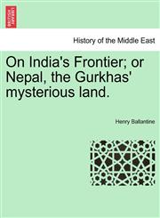On India's Frontier; or Nepal, the Gurkhas' mysterious land.,124123938X,9781241239381