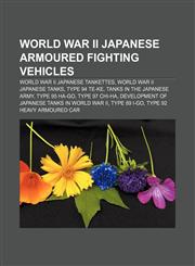 World War II Japanese armoured fighting vehicles World War II Japanese tankettes, World War II Japanese tanks, Type 94 Te-Ke,1157011578,9781157011576