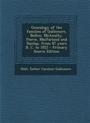 Genealogy of the Families of Gallemore, Bullen, McAnulty, Pierce, Macfarland and Dunlap, from 87 Years B. C. to 1922 - Primary Source Edition,1293657840,9781293657843