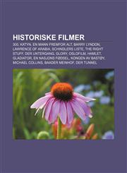 Historiske filmer 300, Katyn, En mann fremfor alt, Barry Lyndon, Lawrence of Arabia, Schindlers liste, The Right Stuff, Der Untergang, Glory,1232782181,9781232782186
