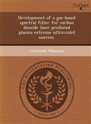 Development of a gas-based spectral filter for carbon dioxide laser produced plasma extreme ultraviolet sources.,1249909201,9781249909200