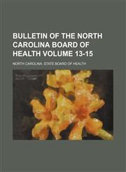 Bulletin of the North Carolina Board of Health Volume 13-15,1130323528,9781130323528