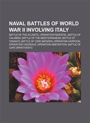 Naval battles of World War II involving Italy Battle of the Atlantic, Operation Pedestal, Battle of Calabria, Battle of the Mediterranean,1156754321,9781156754320