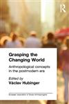 Grasping The Changing World: Anthropological Concepts in the Postmodern Era (European Association of Social Anthropologists),0415102022,9780415102025