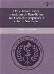Ora et labora Labor transitions on Benedictine and Carmelite properties in colonial Sao Paulo.,1243574607,9781243574602